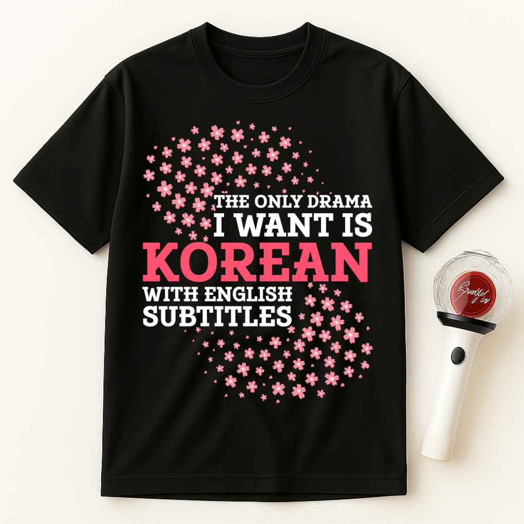 THE ONLY DRAMA I WANT IS KOREAN WITH ENGLISH SUBTITLES UNISEX T-SHIRT