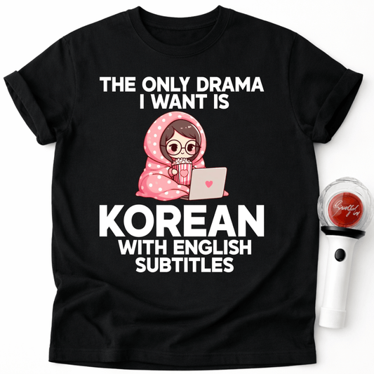 THE ONLY DRAMA I WANT T-SHIRT