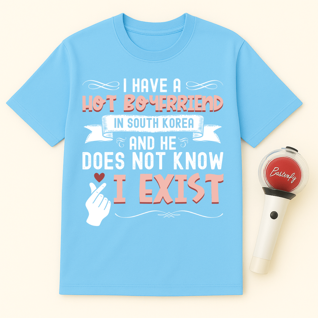HOT BOYFRIEND IN SOUTH KOREA DOESN’T KNOW I EXIST UNISEX T-SHIRT
