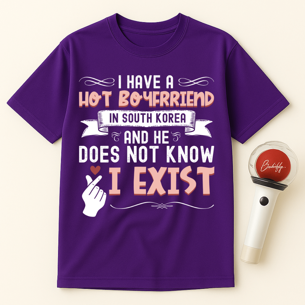 HOT BOYFRIEND IN SOUTH KOREA DOESN’T KNOW I EXIST UNISEX T-SHIRT