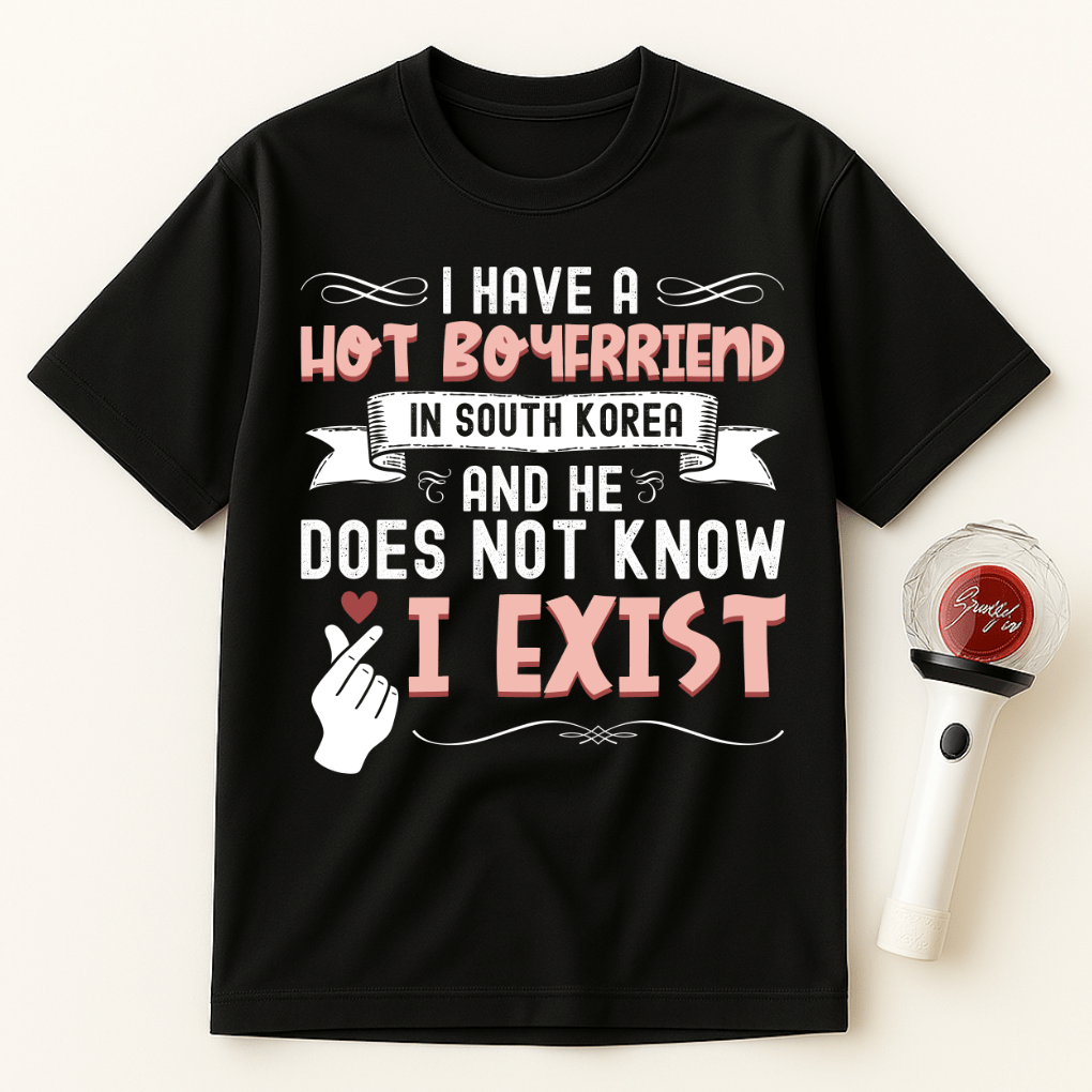 HOT BOYFRIEND IN SOUTH KOREA DOESN’T KNOW I EXIST UNISEX T-SHIRT