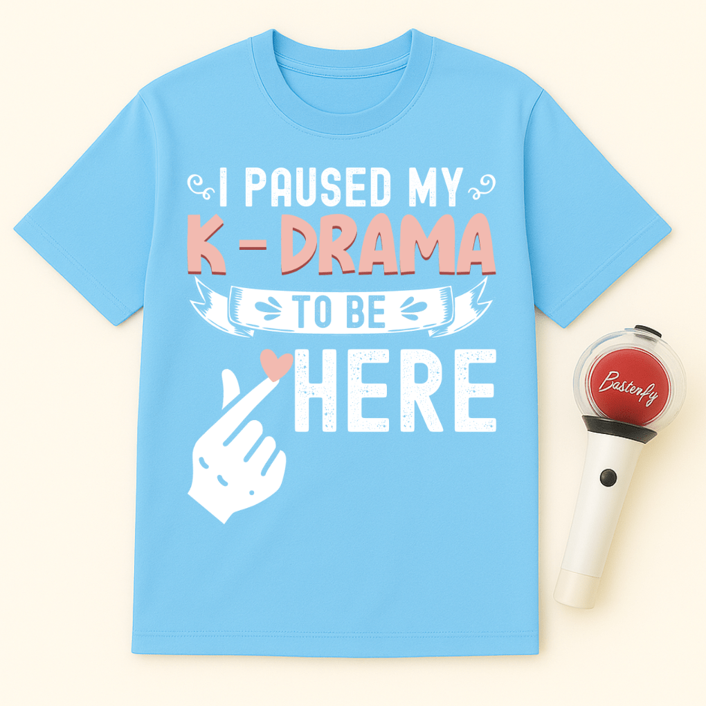 I PAUSED MY K-DRAMA TO BE HERE UNISEX T-SHIRT