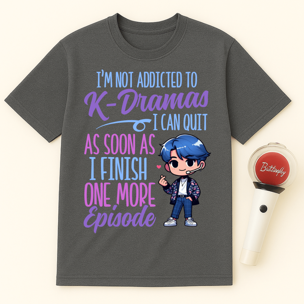 K-DRAMAS ONE MORE EPISODE ADDICTED UNISEX T-SHIRT