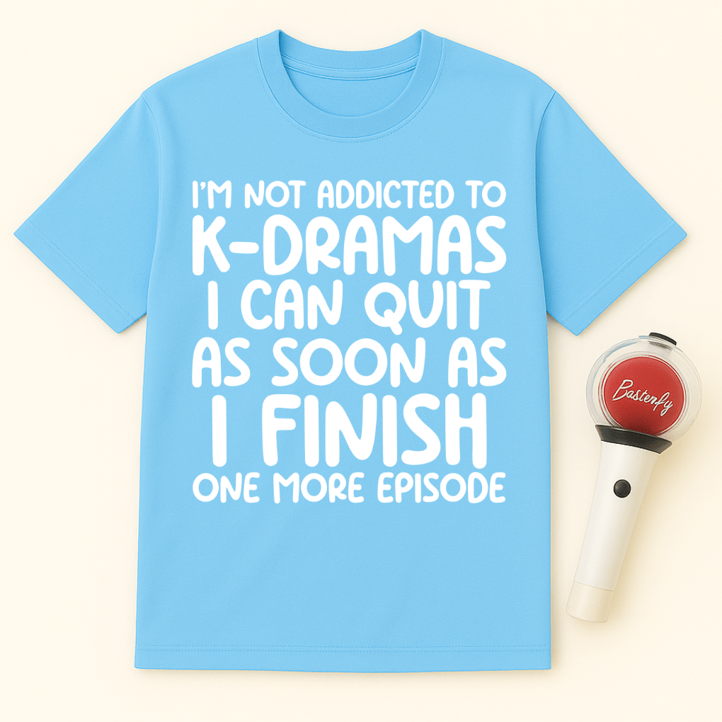 I’M NOT ADDICTED TO K-DRAMAS UNISEX T-SHIRT