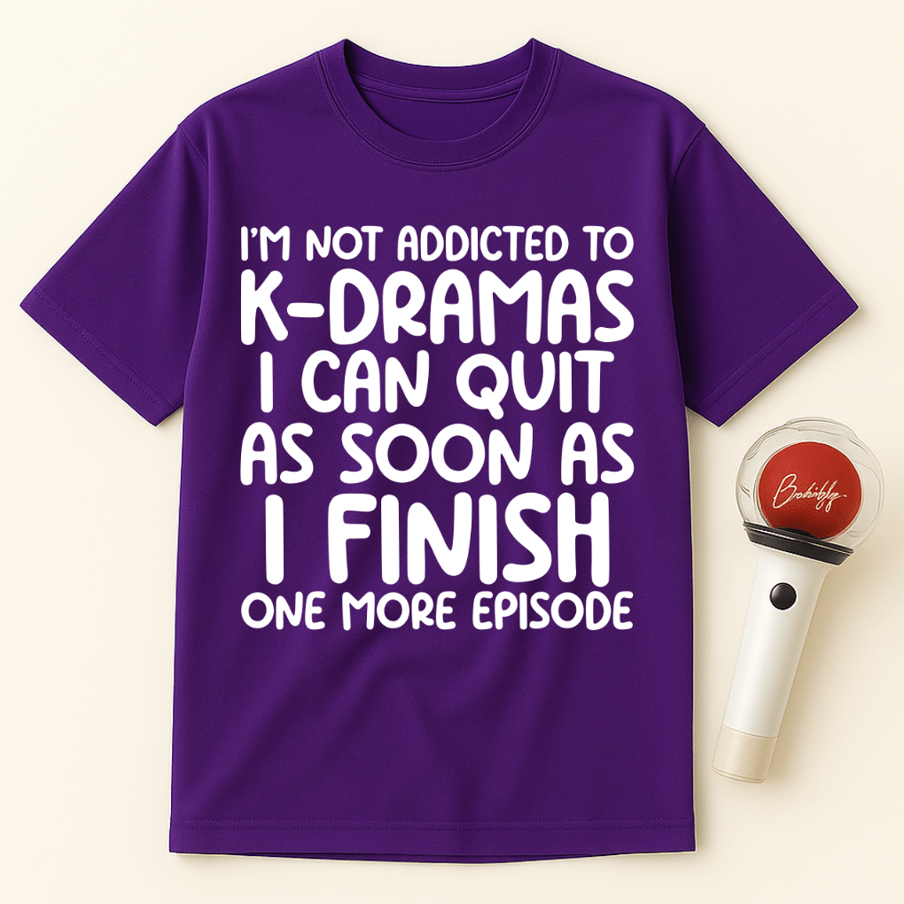 I’M NOT ADDICTED TO K-DRAMAS UNISEX T-SHIRT