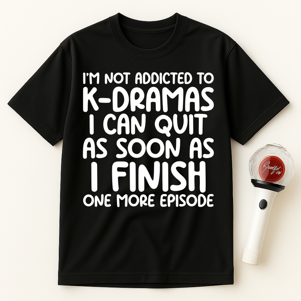 I’M NOT ADDICTED TO K-DRAMAS UNISEX T-SHIRT
