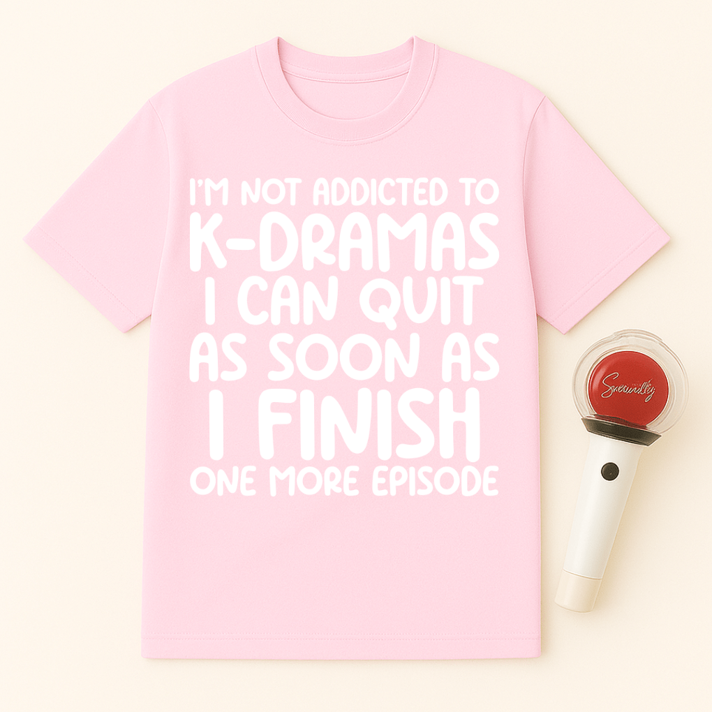 I’M NOT ADDICTED TO K-DRAMAS UNISEX T-SHIRT