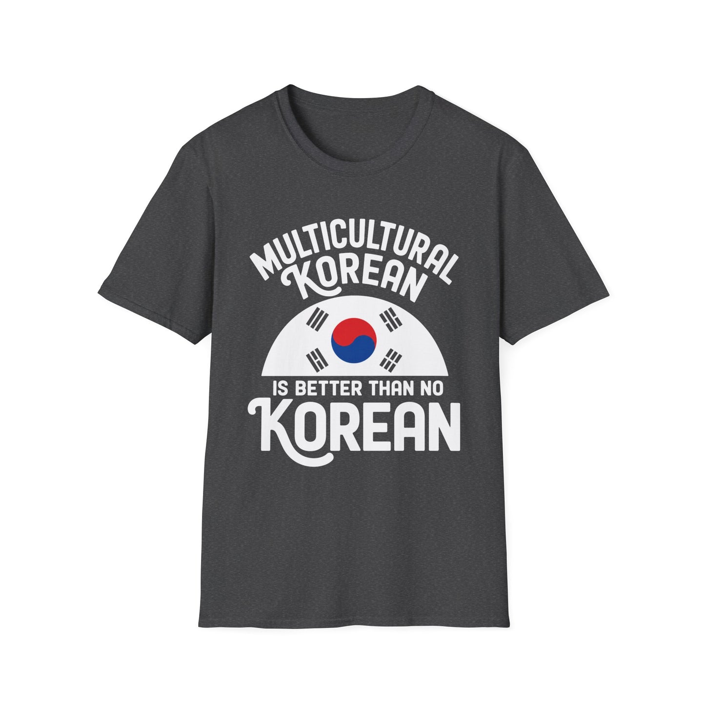 Multicultural Korean T-Shirt — 'Multicultural Korean Is Better Than No Korean' Pride Tee