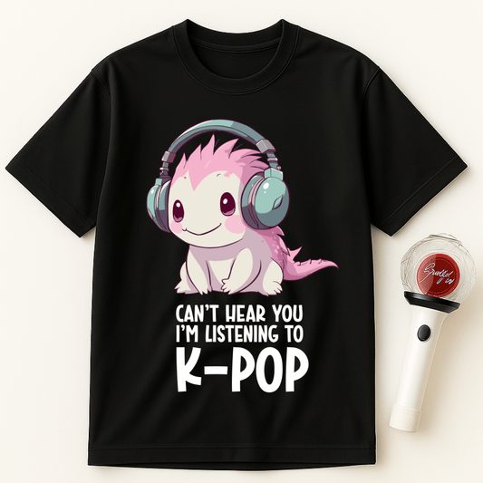 CAN'T HEAR YOU I'M LISTENING TO K-POP AXOLOTL UNISEX T-SHIRT