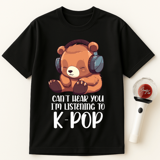 CAN'T HEAR YOU I'M LISTENING TO K-POP BEAR UNISEX T-SHIRT