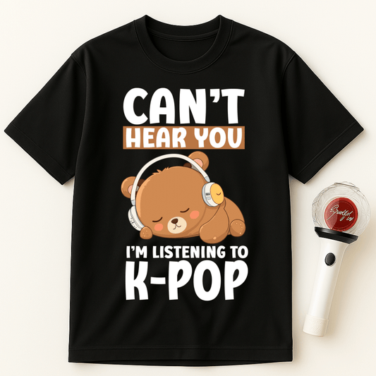 CAN'T HEAR YOU I'M LISTENING TO K-POP BEAR UNISEX T-SHIRT