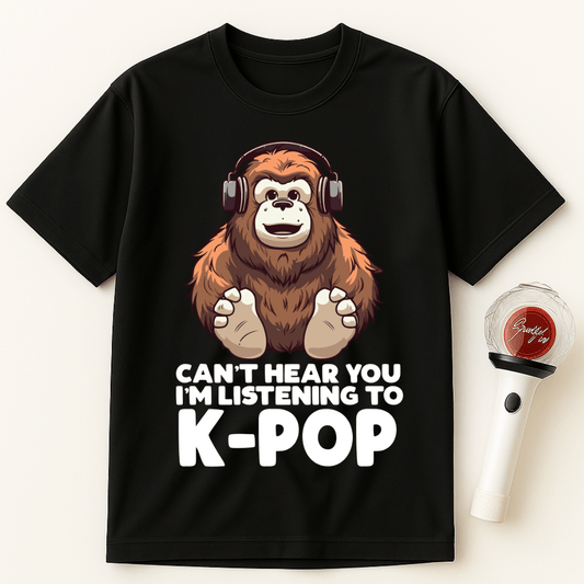 CAN'T HEAR YOU I'M LISTENING TO K-POP GORILLA UNISEX T-SHIRT