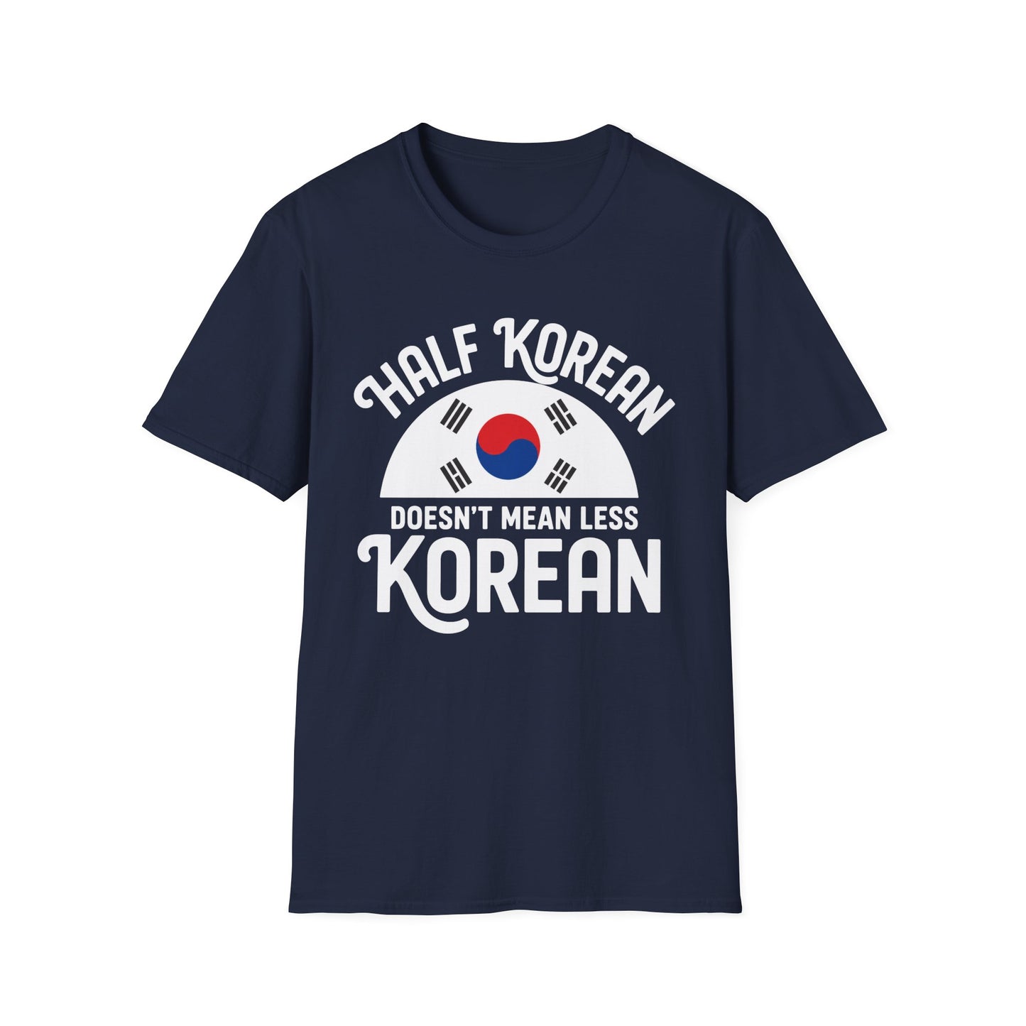 Half Korean T-Shirt — "Half Korean Doesn't Mean Less Korean" Pride Tee