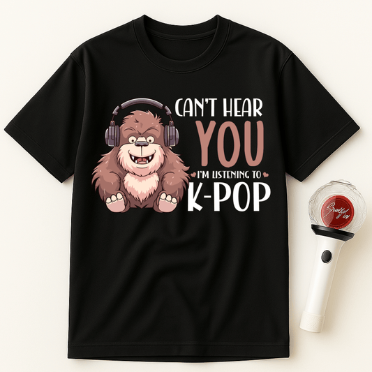 CAN'T HEAR YOU I'M LISTENING TO K-POP MONKEY UNISEX T-SHIRT