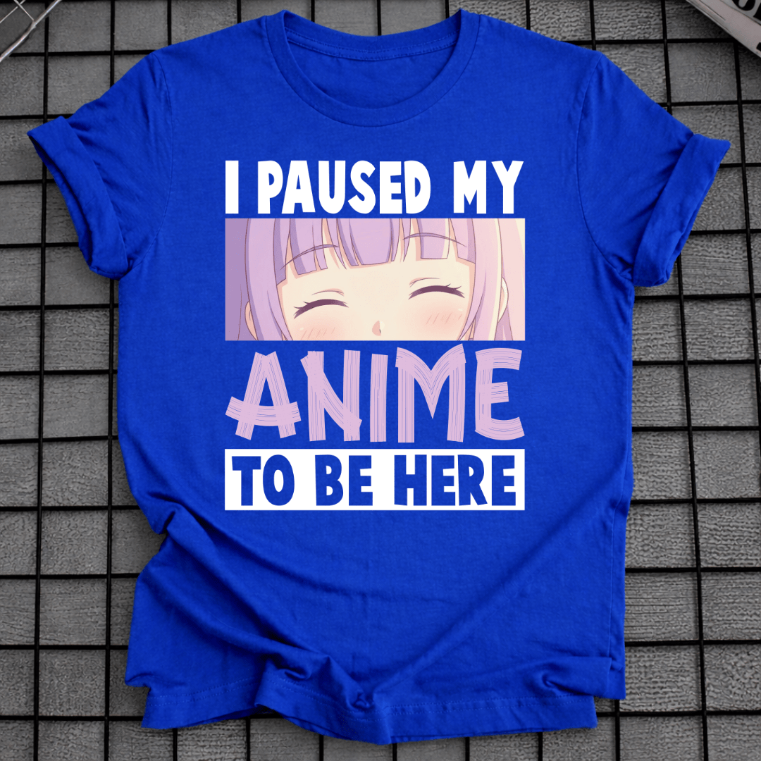 Ich habe mein Anime pausiert, um hier zu sein T-Shirt