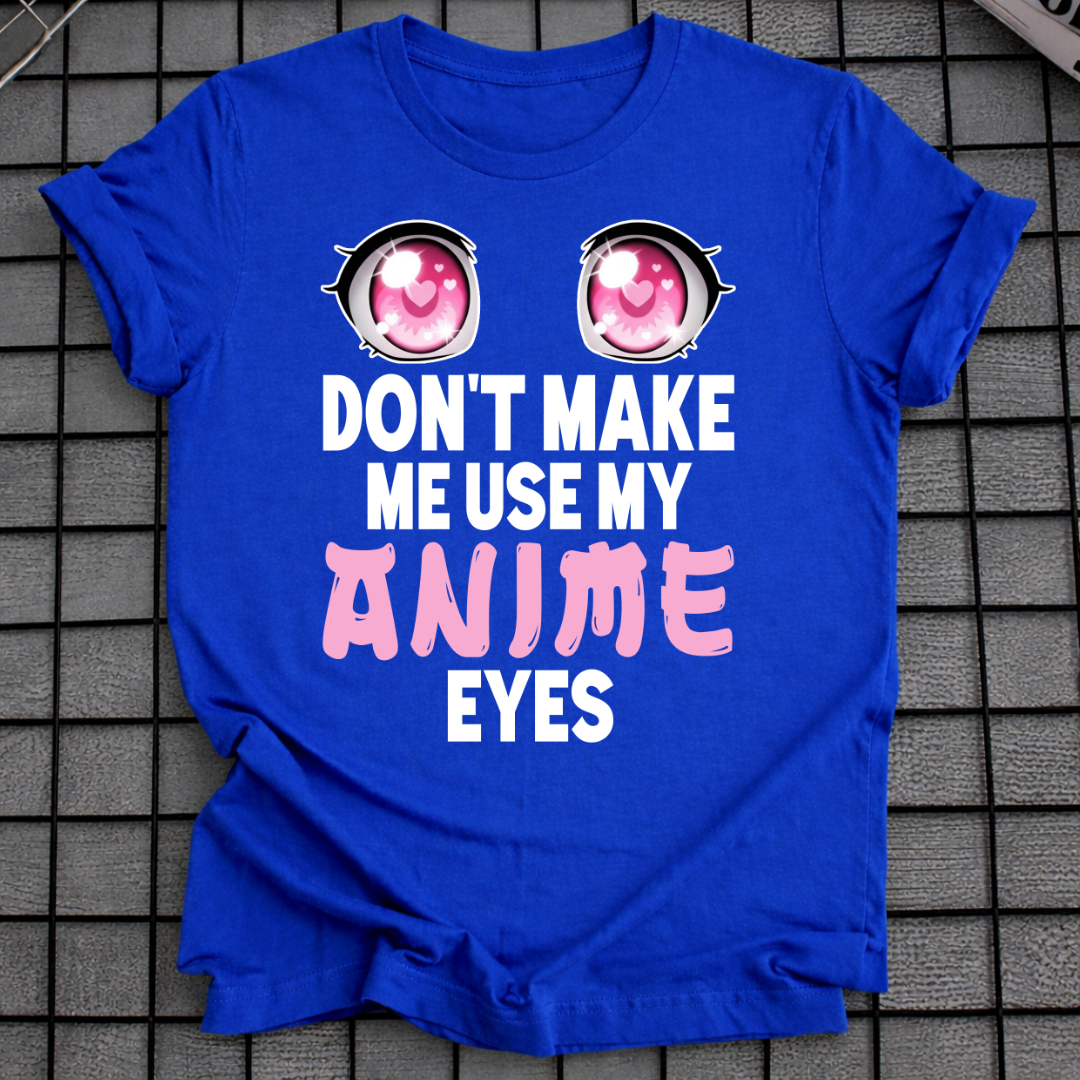 BRING MICH NICHT DAZU, MEINE ANIME-AUGEN ZU BENUTZEN T-SHIRT