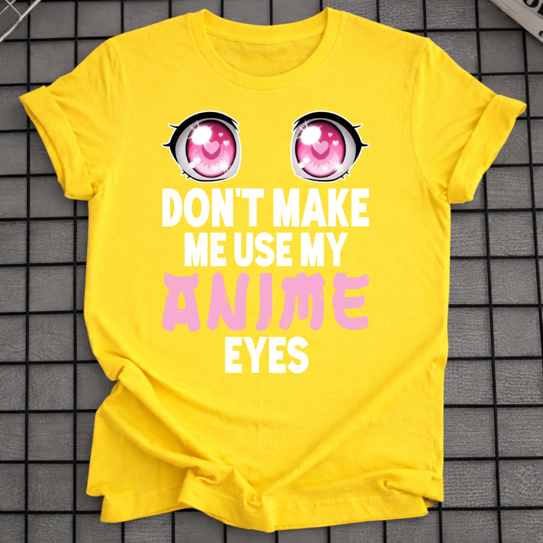 BRING MICH NICHT DAZU, MEINE ANIME-AUGEN ZU BENUTZEN T-SHIRT