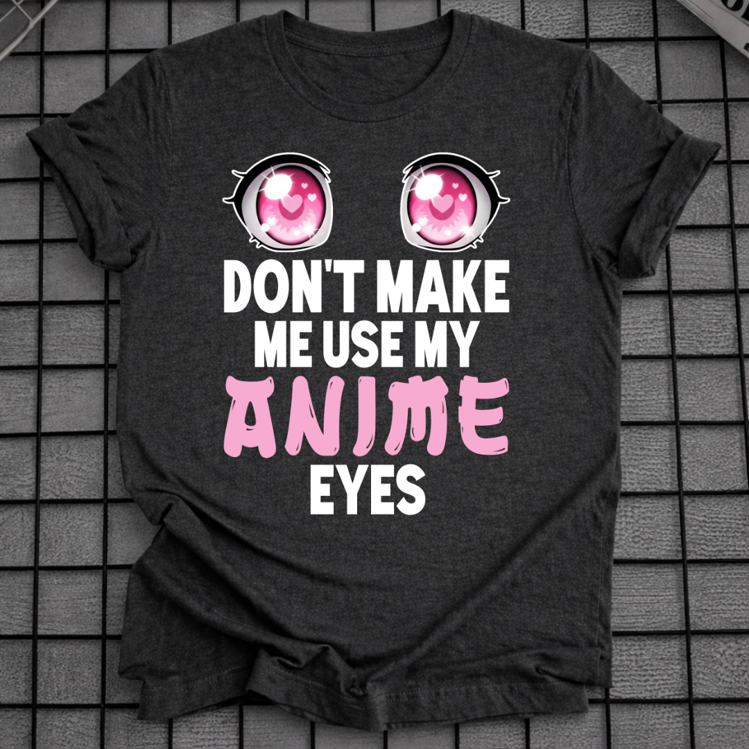 BRING MICH NICHT DAZU, MEINE ANIME-AUGEN ZU BENUTZEN T-SHIRT
