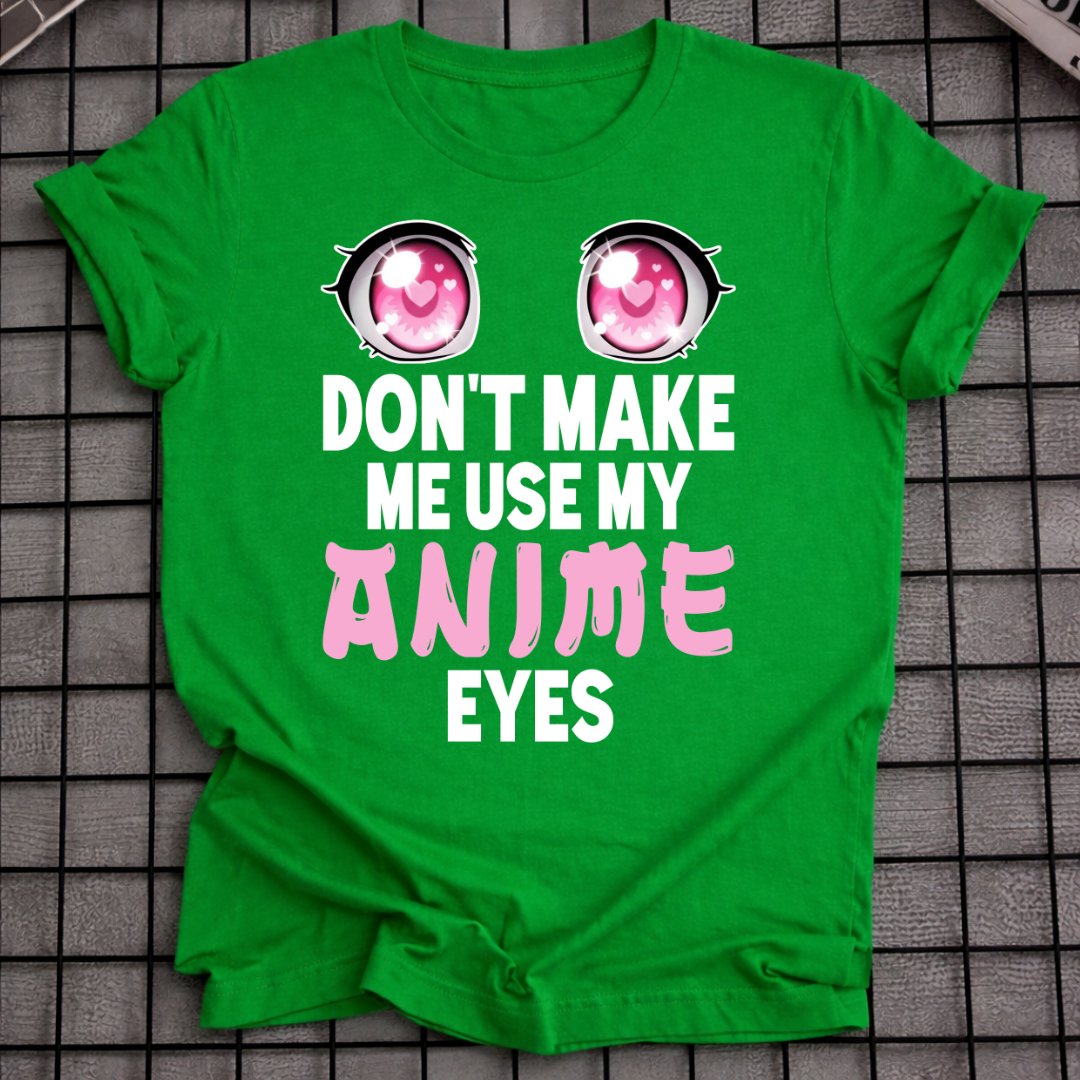 BRING MICH NICHT DAZU, MEINE ANIME-AUGEN ZU BENUTZEN T-SHIRT