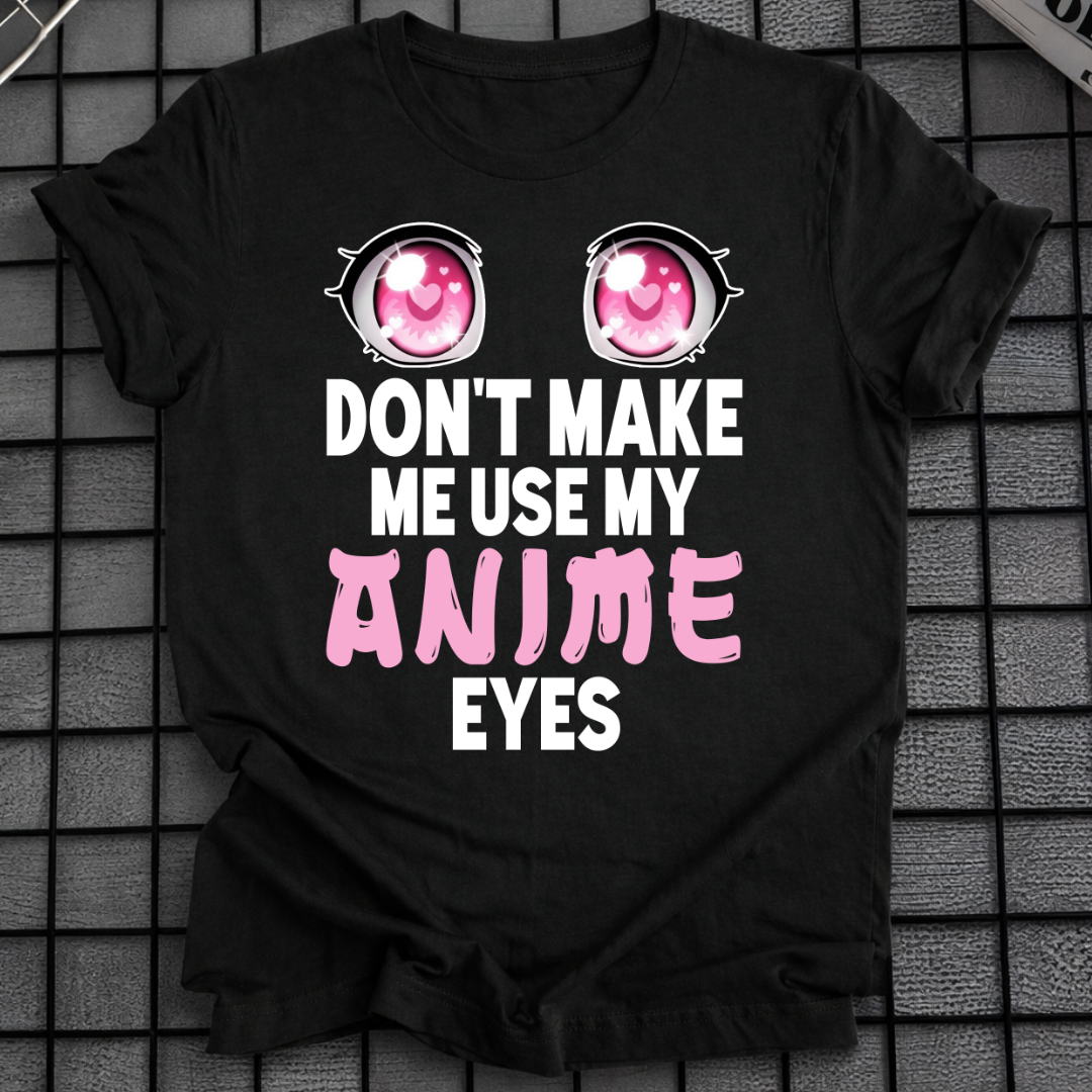 BRING MICH NICHT DAZU, MEINE ANIME-AUGEN ZU BENUTZEN T-SHIRT