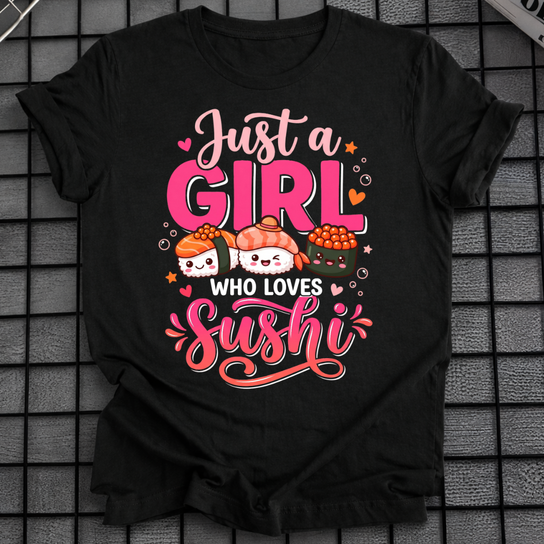 JUST A GIRL WHO LOVES SUSHI T-SHIRT