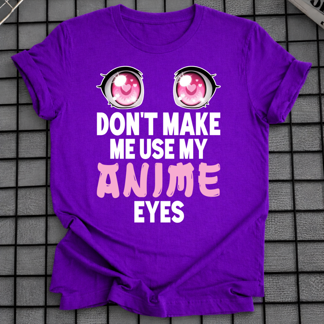BRING MICH NICHT DAZU, MEINE ANIME-AUGEN ZU BENUTZEN T-SHIRT