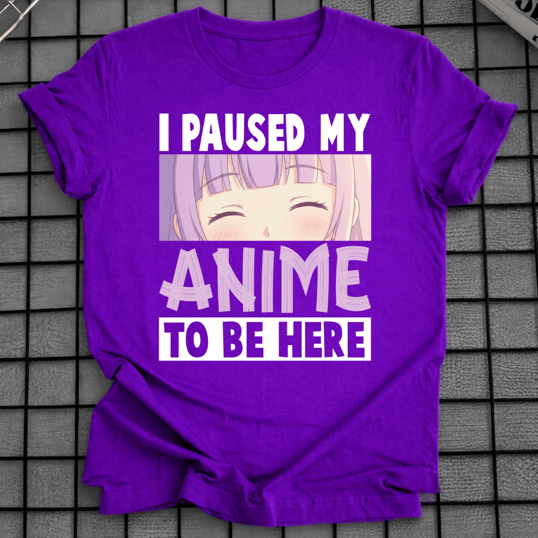 Ich habe mein Anime pausiert, um hier zu sein T-Shirt