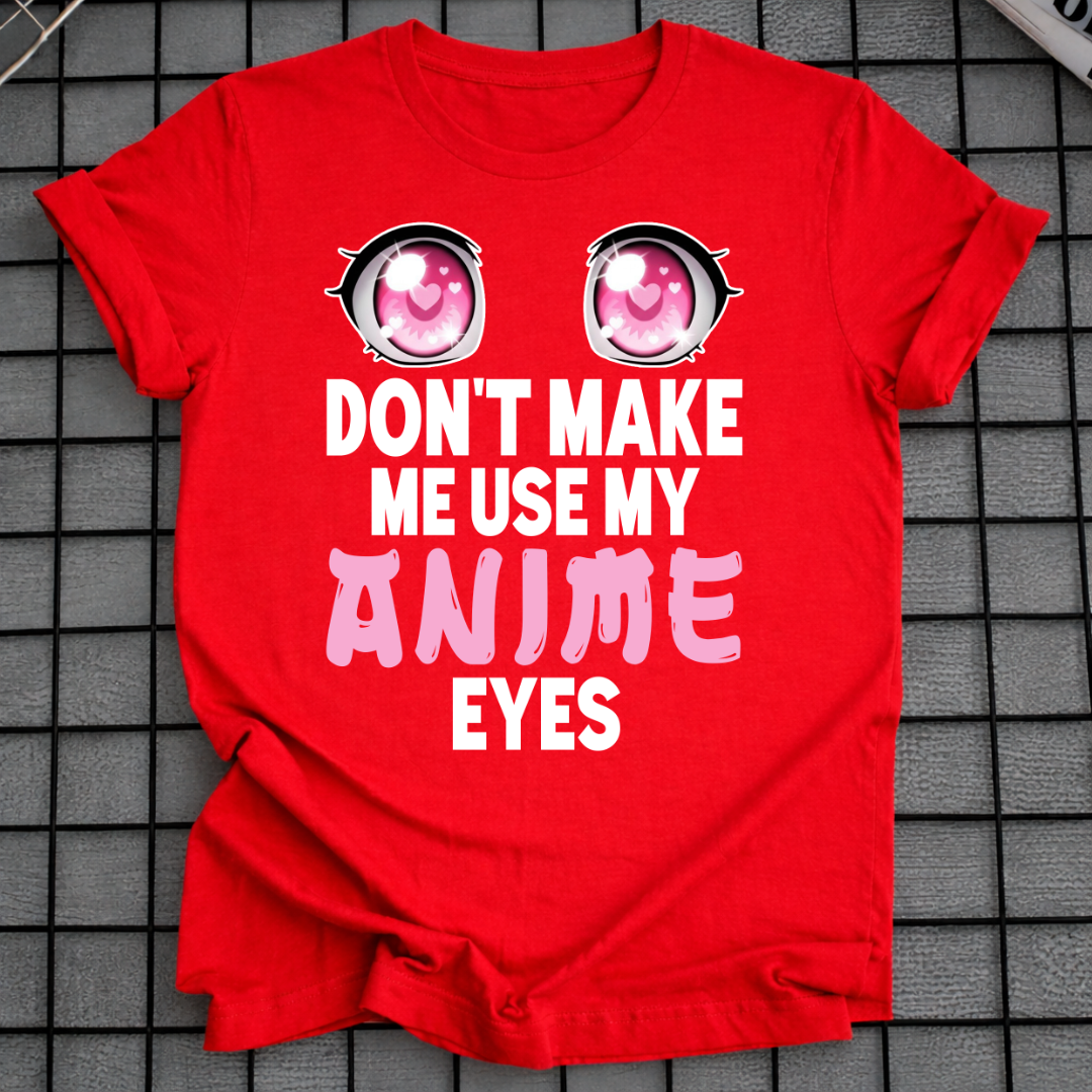 BRING MICH NICHT DAZU, MEINE ANIME-AUGEN ZU BENUTZEN T-SHIRT