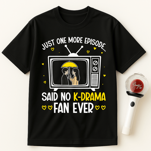 JUST ONE MORE EPISODE SAID NO K-DRAMA FAN EVER UNISEX T-SHIRT