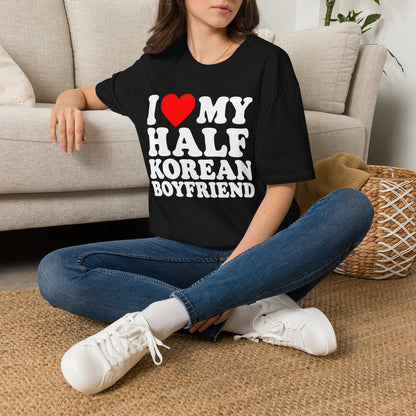 I LOVE MY HALF KOREAN BOYFRIEND T-SHIRT