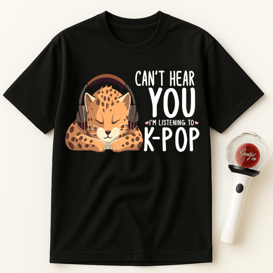 CAN'T HEAR YOU I'M LISTENING TO K-POP LEOPARD UNISEX T-SHIRT
