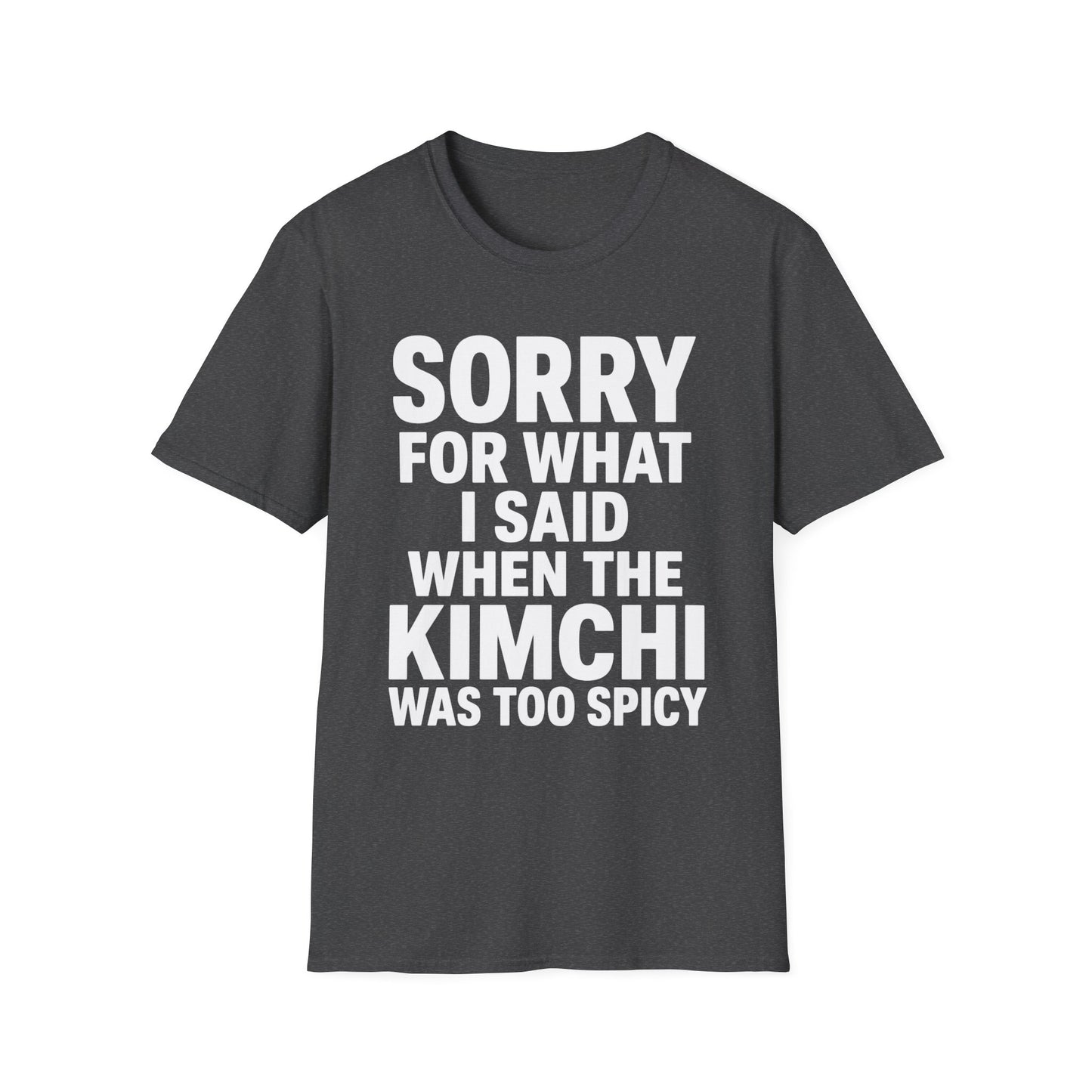 SORRY FOR WHAT I SAID T-SHIRT