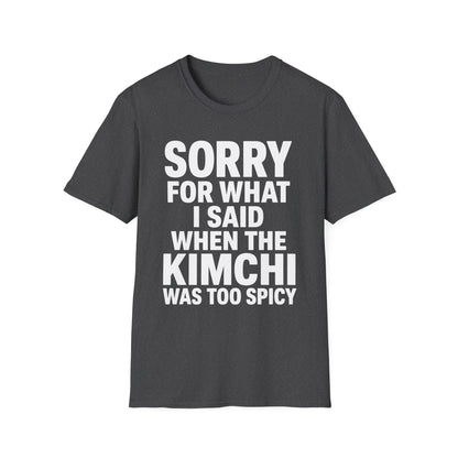 SORRY FOR WHAT I SAID T-SHIRT