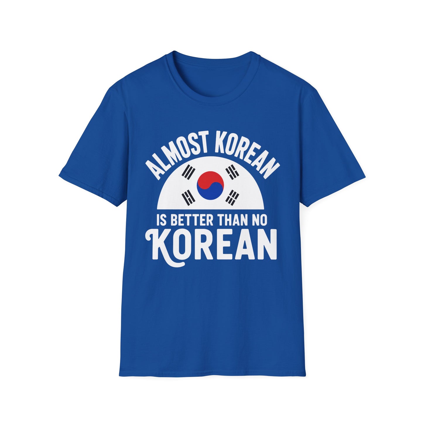 Almost Korean T-Shirt — 'Almost Korean Is Better Than No Korean' Graphic Tee