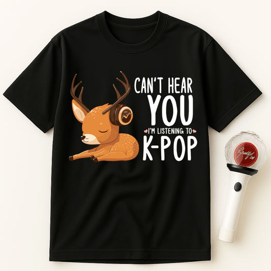 CAN'T HEAR YOU I'M LISTENING TO K-POP DEER UNISEX T-SHIRT