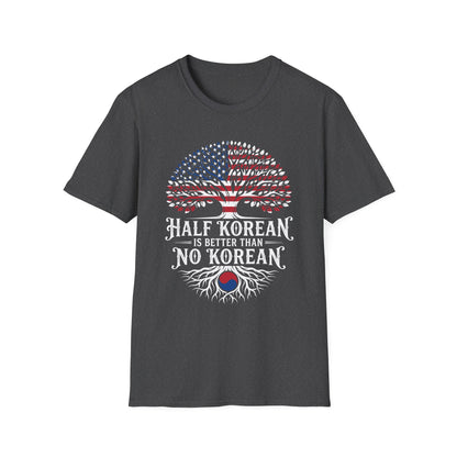 Half Korean T-Shirt — 'Half Korean Is Better Than No Korean' Patriotic USA & Korea Tree Design