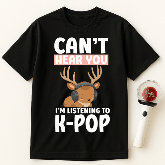 CAN'T HEAR YOU I'M LISTENING TO K-POP DEER UNISEX T-SHIRT