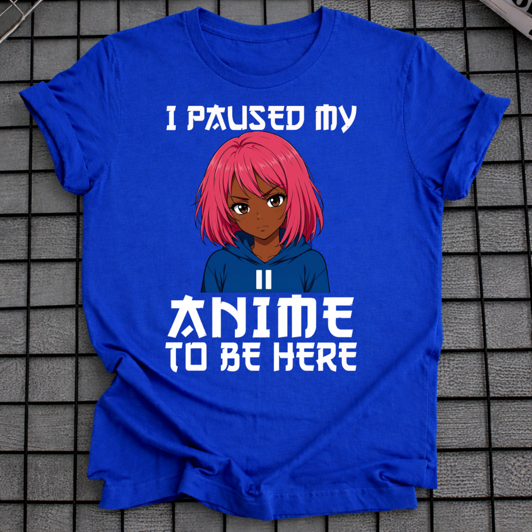 ICH HABE MEIN ANIME PAUSIERT, UM HIER ZU SEIN T-SHIRT