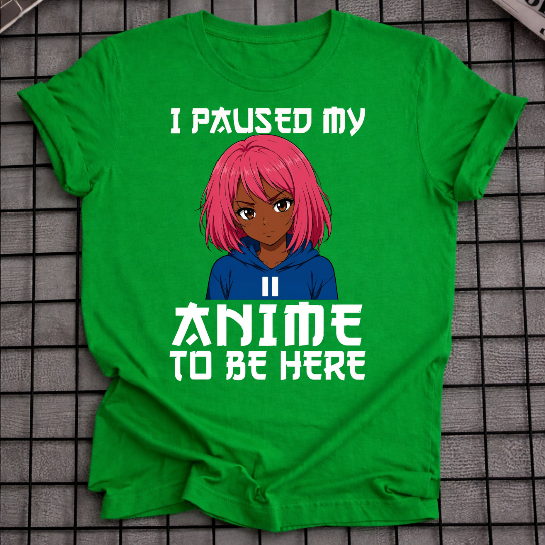 ICH HABE MEIN ANIME PAUSIERT, UM HIER ZU SEIN T-SHIRT