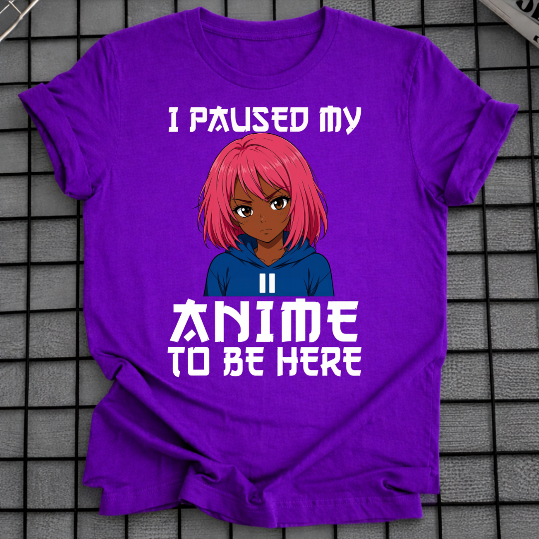ICH HABE MEIN ANIME PAUSIERT, UM HIER ZU SEIN T-SHIRT