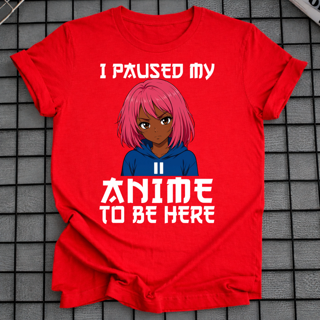 ICH HABE MEIN ANIME PAUSIERT, UM HIER ZU SEIN T-SHIRT