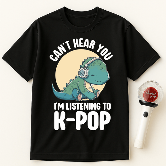 CAN'T HEAR YOU I'M LISTENING TO K-POP DINOSAUR UNISEX T-SHIRT