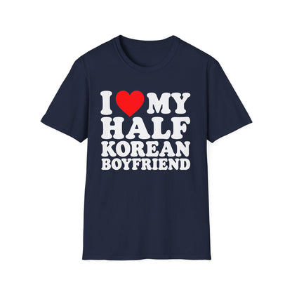 I LOVE MY HALF KOREAN BOYFRIEND T-SHIRT