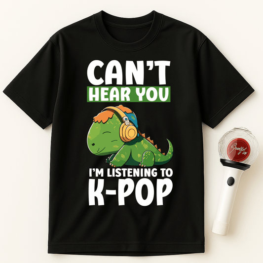 CAN'T HEAR YOU I'M LISTENING TO K-POP DINOSAUR UNISEX T-SHIRT