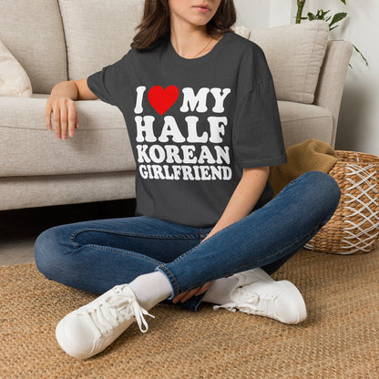 I LOVE MY HALF KOREAN GIRLFRIEND T-SHIRT