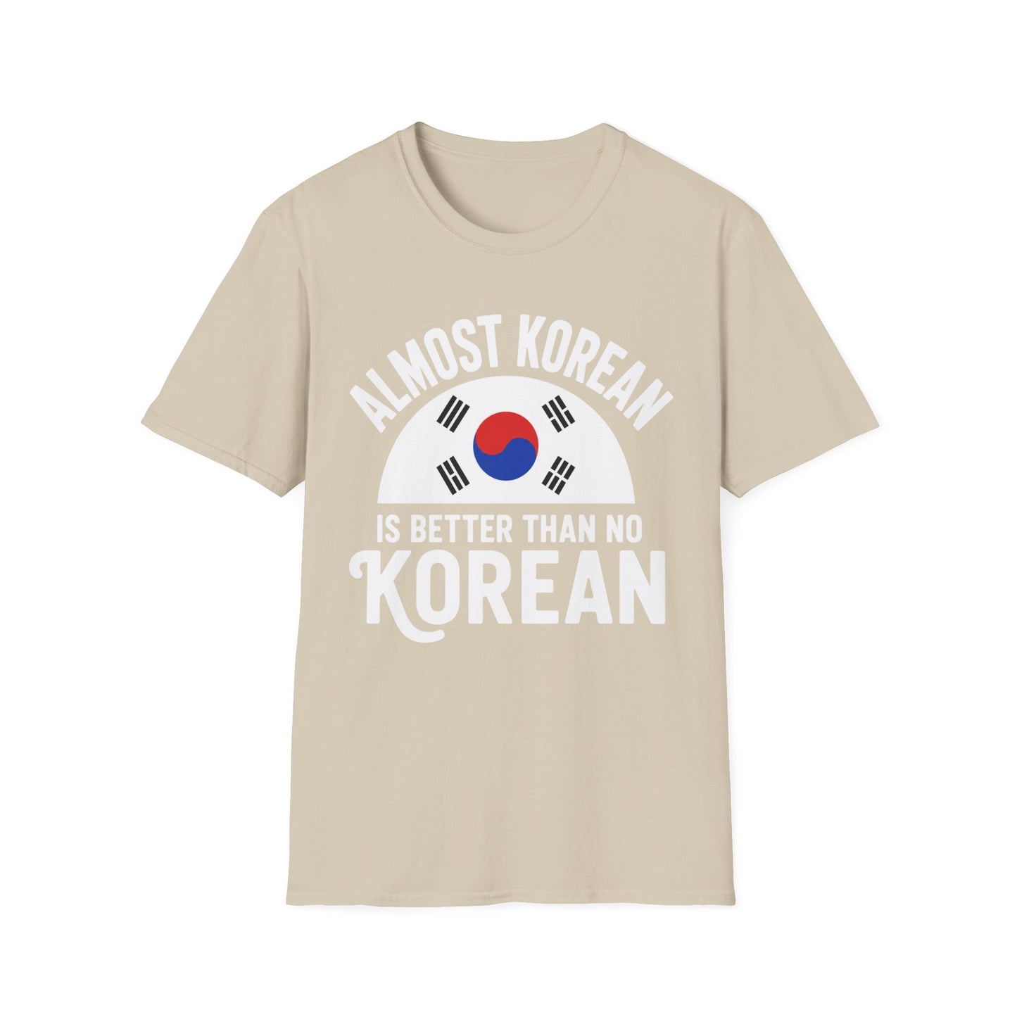 Almost Korean T-Shirt — 'Almost Korean Is Better Than No Korean' Graphic Tee