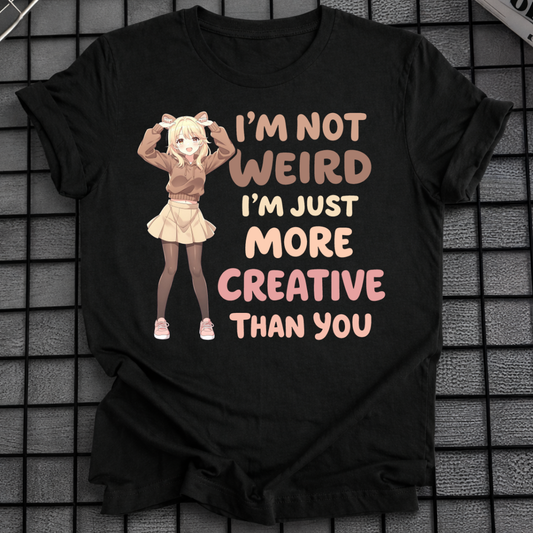 MORE CREATIVE THAN YOU T-SHIRT