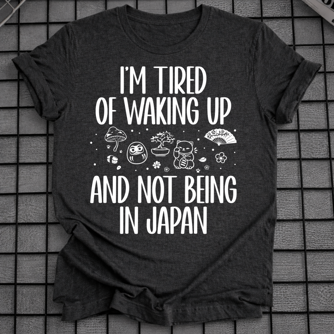 WAKING UP NOT IN JAPAN T-SHIRT