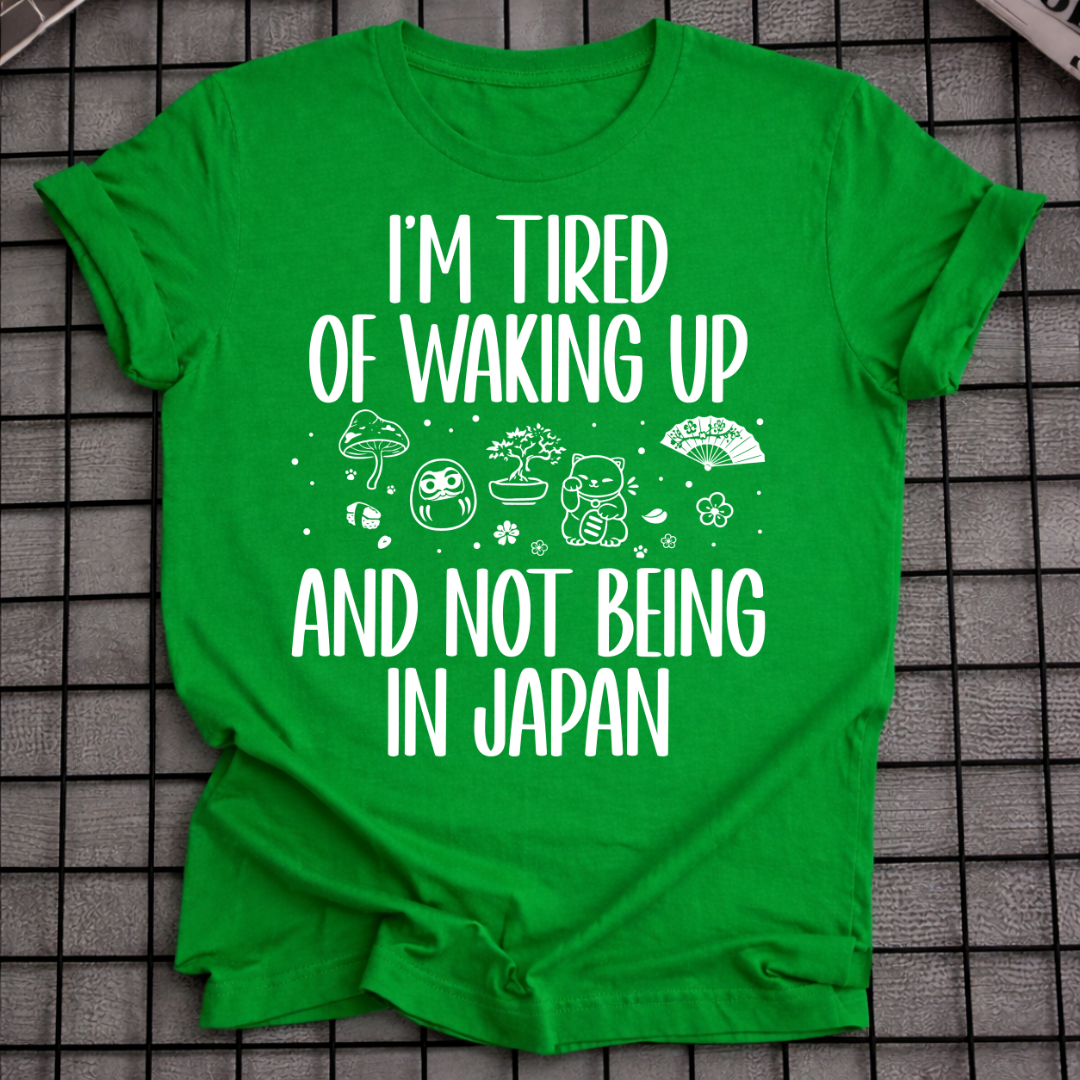 WAKING UP NOT IN JAPAN T-SHIRT