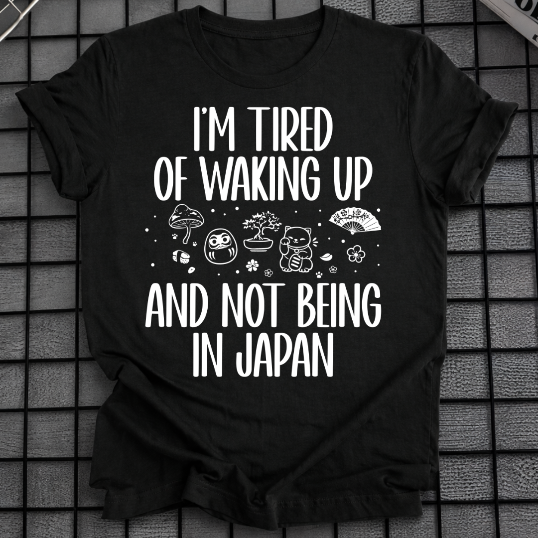 WAKING UP NOT IN JAPAN T-SHIRT